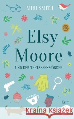 Elsy Moore und der Teetassenmörder Smith, Miri 9783753477855 Books on Demand - książka
