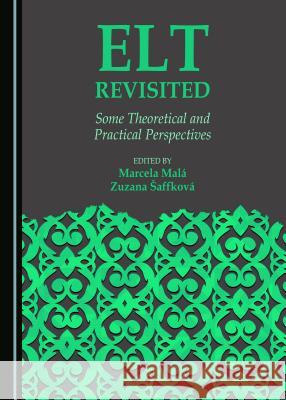 ELT Revisited: Some Theoretical and Practical Perspectives Marcela Mala Zuzana Aaffkova 9781443895279 Cambridge Scholars Publishing - książka