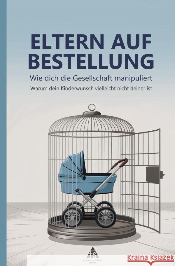 Eltern auf Bestellung: Wie dich die Gesellschaft manipuliert Schäfer, Felice 9783819772252 epubli - książka
