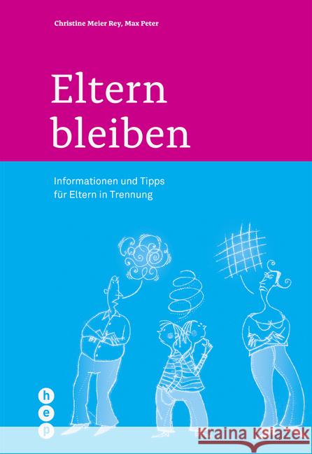 Eltern bleiben : Informationen und Tipps für Eltern in Trennung Meier Rey, Christine; Peter, Max 9783035515725 hep Verlag - książka