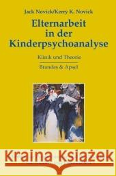 Elternarbeit in der Kinderpsychoanalyse : Klinik und Theorie Novick, Jack Novick, Kerry Kelly  9783860996034 Brandes & Apsel - książka
