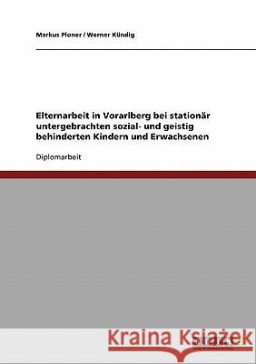 Elternarbeit in Vorarlberg bei stationär untergebrachten sozial- und geistig behinderten Kindern und Erwachsenen Ploner, Markus 9783638698320 Grin Verlag - książka