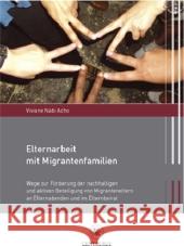 Elternarbeit Mit Migrantenfamilien: Wege Zur Förderung Der Nachhaltigen Und Aktiven Beteiligung Von Migranteneltern an Elternabenden Und Im Elternbeir Nabi Acho, Viviane 9783862260393 Centaurus - książka