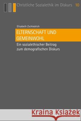 Elternschaft Und Gemeinwohl: Ein Sozialethischer Beitrag Zum Demografischen Diskurs Zschiedrich, Elisabeth 9783506788382 Schöningh - książka