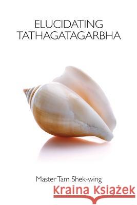 Elucidating Tathagatagarbha Shek-Wing Tam 9781896559384 Sumeru Press Inc. - książka