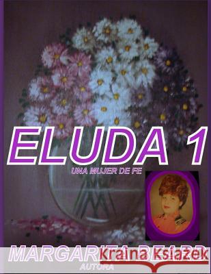 Eluda 1: Una mujer de fe Margarita Beard 9781517274870 Createspace Independent Publishing Platform - książka