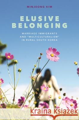 Elusive Belonging: Marriage Immigrants and 