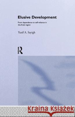 Elusive Development: From Dependence to Self-Reliance in the Arab Region Yusif A. Sayigh 9781138968608 Taylor and Francis - książka