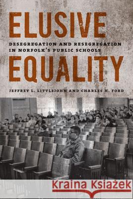Elusive Equality: Desegregation and Resegregation in Norfolk's Public Schools Littlejohn, Jeffrey L. 9780813932880 University of Virginia Press - książka