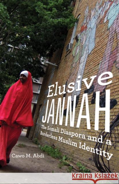 Elusive Jannah: The Somali Diaspora and a Borderless Muslim Identity Cawo M. Abdi 9780816697380 University of Minnesota Press - książka