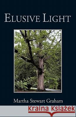 Elusive Light: A Collection of Poetry and Short Stories Graham, Martha Stewart 9781450259095 iUniverse.com - książka