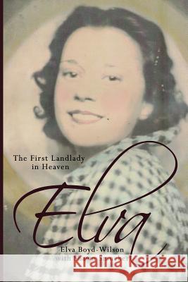 Elva: The First Landlady in Heaven Elva Boyd-Wilson Shawn Smucker 9781507566572 Createspace - książka