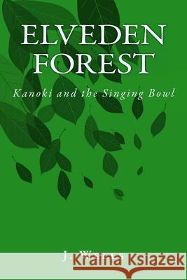 Elveden Forest - Kanoki and the Singing Bowl J. S. Wells Loukia Petratou Wells Nikole Petratou Wells 9781492883333 Createspace - książka