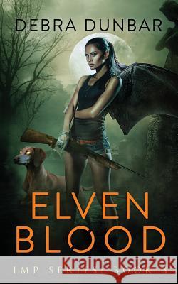 Elven Blood: Imp Book 3 Debra Dunbar 9781484001356 Createspace - książka