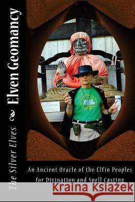 Elven Geomancy: An Ancient Oracle of the Elfin Peoples for Divination and Spell Casting The Silver Elves 9781974344468 Createspace Independent Publishing Platform - książka
