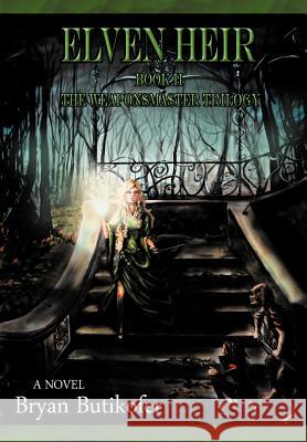Elven Heir: Book Two in the Weaponsmaster Trilogy Butikofer, Bryan 9781462054541 iUniverse.com - książka