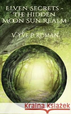 Elven Secrets - The Hidden Moon Sun Realm V Yve P Roman 9798363762314 Independently Published - książka