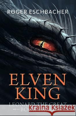 Elvenking: Leonard the Great, Book Three Eschbacher, Roger 9798561246494 Independently published - książka