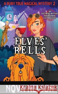 Elves' Bells: An Eastwind Witches Paranormal Cozy Mystery Nova Nelson 9781736728918 Ffs Media - książka