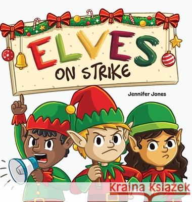Elves on Strike: A Funny Christmas Rhyming Read Aloud Jennifer Jones 9781637319680 Random Source - książka