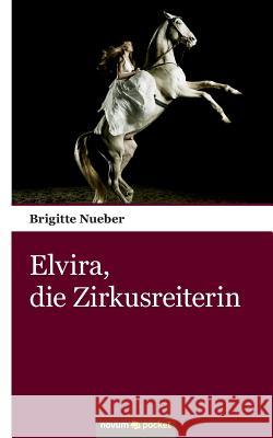 Elvira, die Zirkusreiterin Brigitte Nueber 9783990108048 Novum Publishing - książka