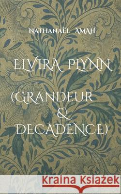 Elvira Plynn: (Grandeur & Décadence) Amah, Nathanaël 9782322393763 Books on Demand - książka