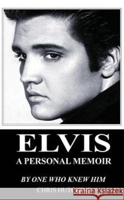 Elvis A Personal Memoir Hutchins, Chris 9780993356681 Neville Ness House Ltd - książka