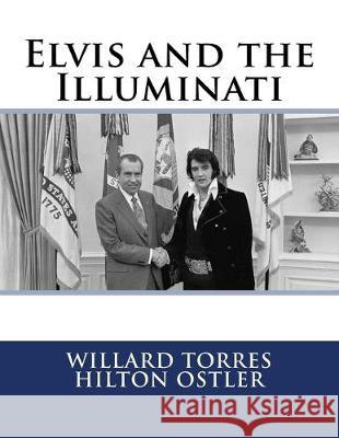 Elvis and the Illuminati Hilton Ostler Willard Torres 9781518612206 Createspace Independent Publishing Platform - książka