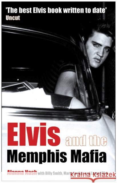 Elvis and the Memphis Mafia Alanna Nash Billy Smith Marty Lacker 9781845131289 Aurum Press - książka