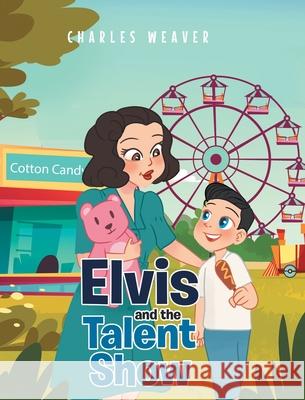 Elvis and the Talent Show Charles Weaver 9781637105016 Fulton Books - książka