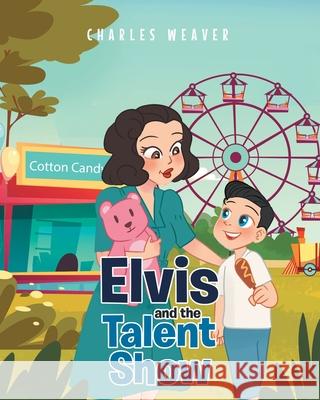 Elvis and the Talent Show Charles Weaver 9781649523648 Fulton Books - książka