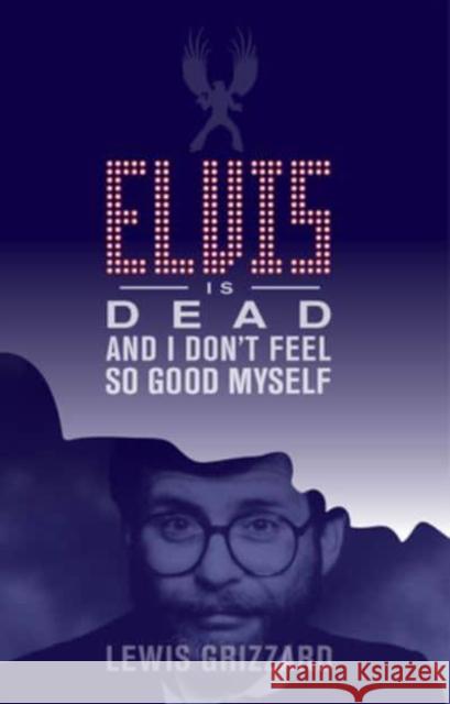 Elvis Is Dead and I Don't Feel So Good Myself Lewis Grizzard 9781588382719 NewSouth - książka