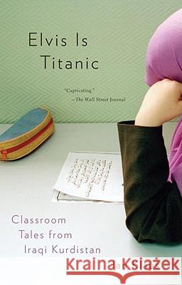 Elvis Is Titanic: Classroom Tales from Iraqi Kurdistan Ian Klaus 9780307276896 Vintage Books USA - książka