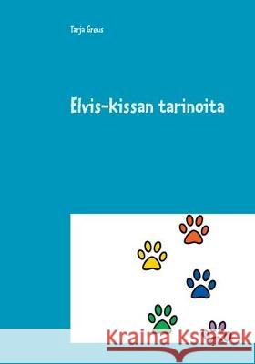 Elvis-kissan tarinoita Tarja Greus 9789515689788 Books on Demand - książka