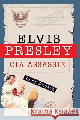 Elvis Presley, CIA Assassin Andy Rausch 9780692212714 Burning Bulb Publishing - książka