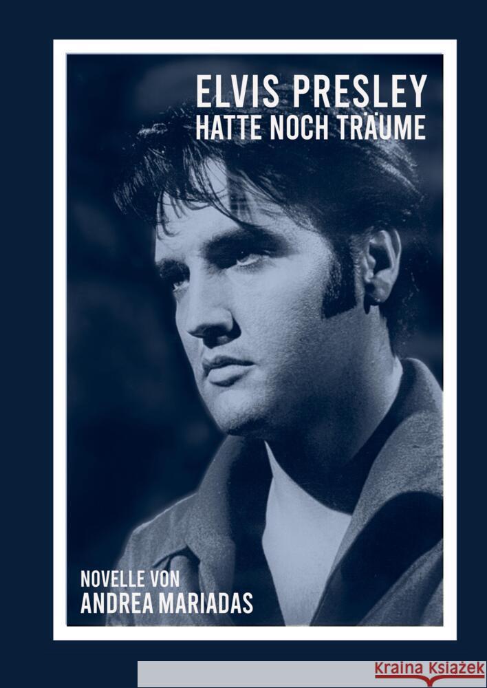 Elvis Presley hatte noch Tr?ume Andrea Mariadas 9783347288508 Tredition Gmbh - książka
