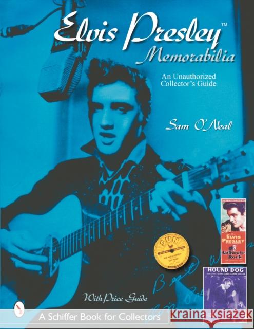 Elvis Presley Memorabilia: An Unauthorized Collector's Guide Sean O'Neal 9780764313820 Schiffer Publishing - książka