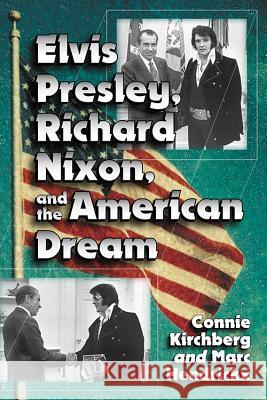 Elvis Presley, Richard Nixon and the American Dream Connie Kirchberg Marc Hendrickx 9781476663999 McFarland & Company - książka