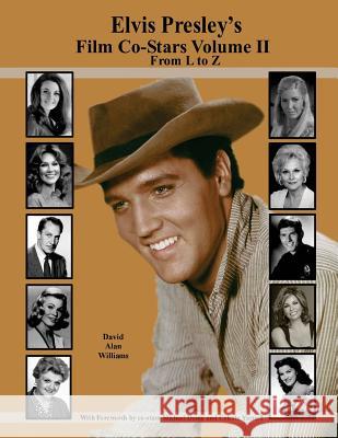 Elvis Presley's Film Co-Stars Volume II From L to Z Williams, David Alan 9781543199536 Createspace Independent Publishing Platform - książka