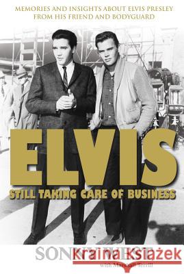 Elvis: Still Taking Care of Business: Memories and Insights about Elvis Presley from His Friend and Bodyguard Sony West Marshall Terrill 9781600781490 Triumph Books - książka