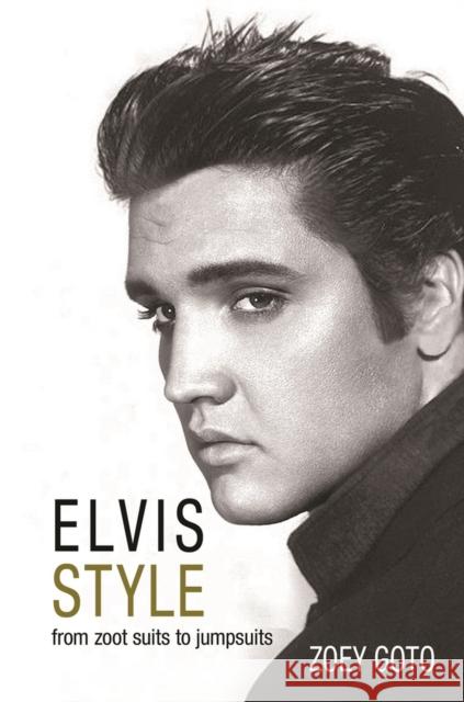 Elvis Style: From Zoot Suits to Jumpsuits Zoey Goto 9780993000225 Libri Publishing - książka