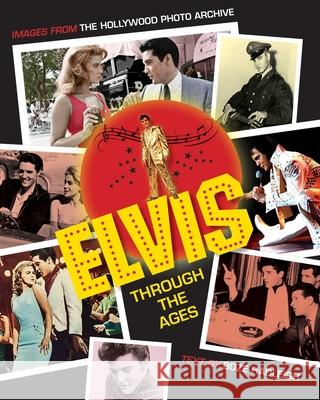 Elvis Through the Ages: Images from the Hollywood Photo Archive Colin Slater and the Hollywood Photo Arc 9781493033492 Lyons Press - książka