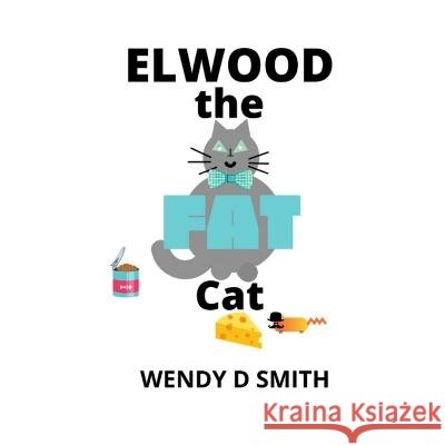 Elwood the Fat Cat Wendy D Smith   9798792872141 Independently Published - książka