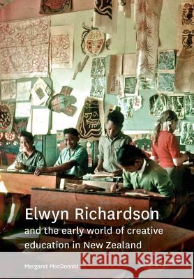 Elwyn Richardson and the early world of creative education in New Zealand MacDonald, Margaret 9781927231562 Nzcer Press - książka
