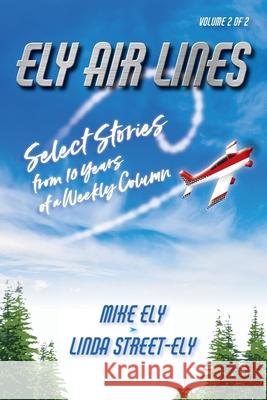 Ely Air Lines: Select Stories from 10 Years of a Weekly Column: Volume 2 of 2 Mike Ely Linda Street-Ely 9781947677036 Paper Airplane Publishing, LLC - książka