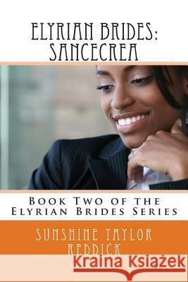 Elyrian Brides II: Sancecrea: Book Two of the Elyrian Brides Series Sunshine Taylor Reddick 9781481219778 Createspace - książka