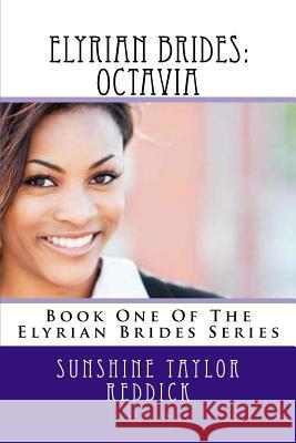Elyrian Brides: Octavia: Book One Of The Elyrian Brides Series Reddick, Sunshine Taylor 9781479165018 Createspace - książka
