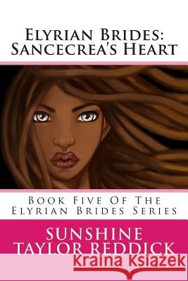 Elyrian Brides: Sancecrea's Heart: Book Five Of The Elyrian Brides Series Reddick, Sunshine Taylor 9781491007549 Createspace - książka
