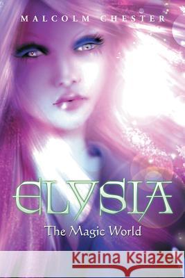 Elysia: The Magical World Malcolm Chester 9781493198139 Xlibris Corporation - książka