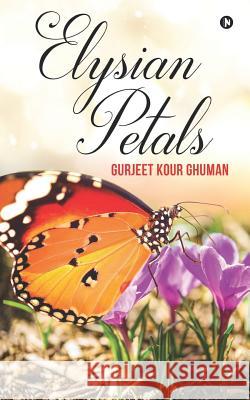 Elysian Petals Gurjeet Kour Ghuman 9781684666201 Notion Press - książka
